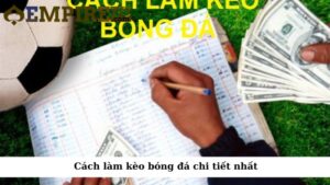 Cách làm kèo bóng đá chi tiết nhất