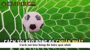 Cách soi kèo bóng đá hiệu quả nhất