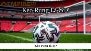 Kèo rung là gì?