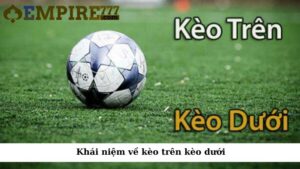 Khái niệm về kèo trên kèo dưới