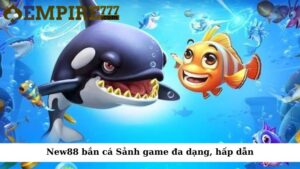 New88 bắn cá: Sảnh game đa dạng, hấp dẫn