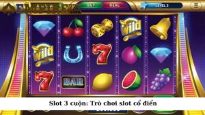 Slot 3 cuộn: Trò chơi slot cổ điển