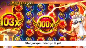 Slot jackpot liên tục là gì?