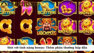 Slot với tính năng bonus: Thêm phần thưởng hấp dẫn