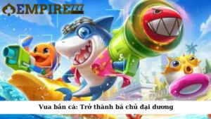 Vua bắn cá: Trở thành bá chủ đại dương